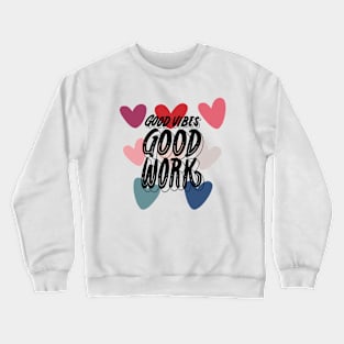 Good vibes good work Crewneck Sweatshirt